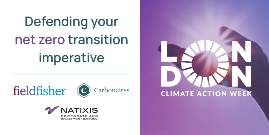 Defending Your Net Zero Transition Imperative — Fieldfisher, Carbonaires and Natixis panel during London Climate Action Week, 24 June 2026